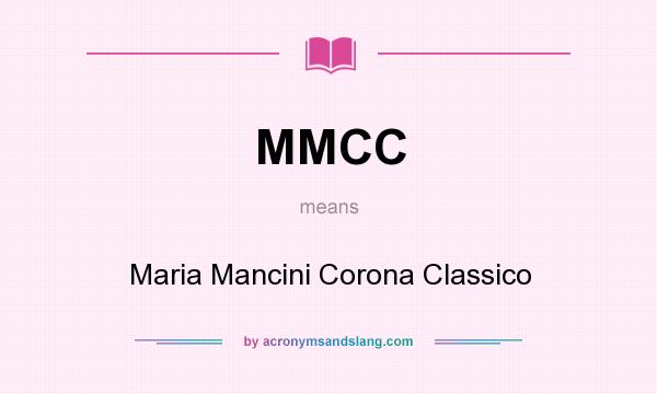 What does MMCC mean? It stands for Maria Mancini Corona Classico