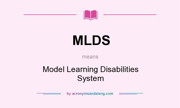 What does MLDS mean? It stands for Model Learning Disabilities System