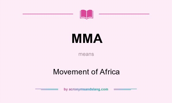 What does MMA mean? It stands for Movement of Africa