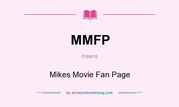 What does MMFP mean? It stands for Mikes Movie Fan Page