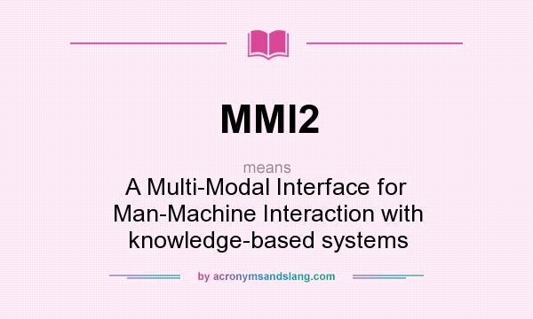 What does MMI2 mean? It stands for A Multi-Modal Interface for Man-Machine Interaction with knowledge-based systems