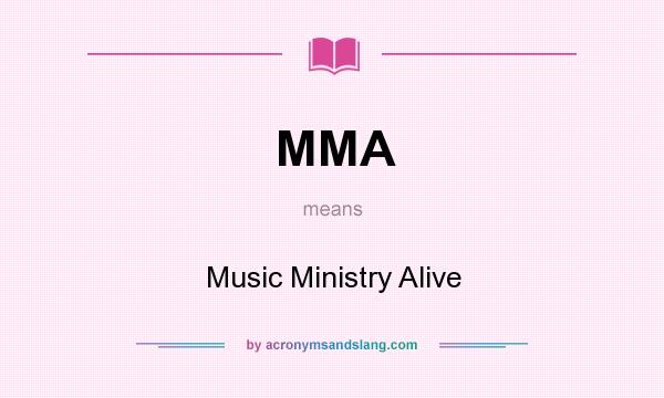 What does MMA mean? It stands for Music Ministry Alive