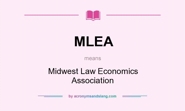 What does MLEA mean? It stands for Midwest Law Economics Association