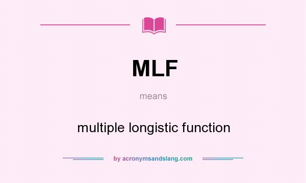 What does MLF mean? It stands for multiple longistic function