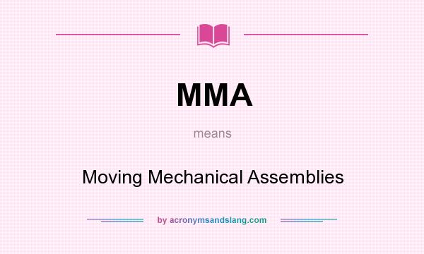 What does MMA mean? It stands for Moving Mechanical Assemblies