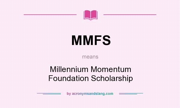 What does MMFS mean? It stands for Millennium Momentum Foundation Scholarship