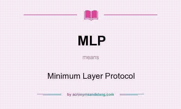 What does MLP mean? It stands for Minimum Layer Protocol