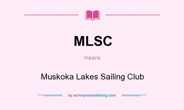 What does MLSC mean? It stands for Muskoka Lakes Sailing Club