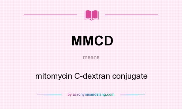 What does MMCD mean? It stands for mitomycin C-dextran conjugate