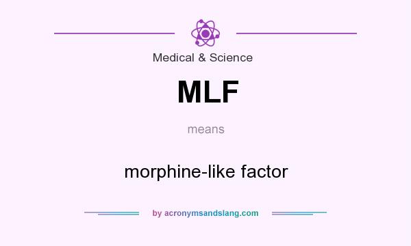 What does MLF mean? It stands for morphine-like factor