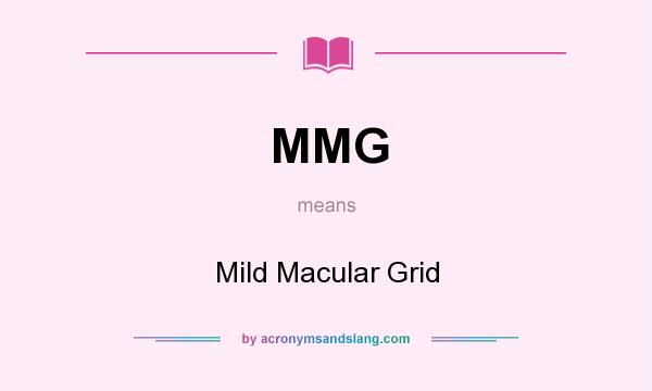 What does MMG mean? It stands for Mild Macular Grid