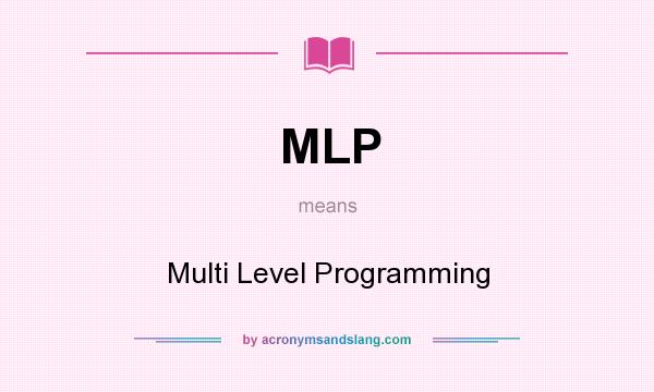 What does MLP mean? It stands for Multi Level Programming