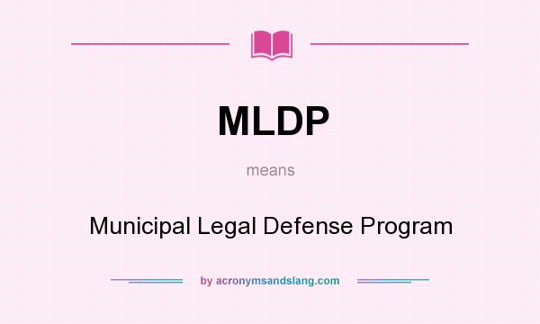 What does MLDP mean? It stands for Municipal Legal Defense Program