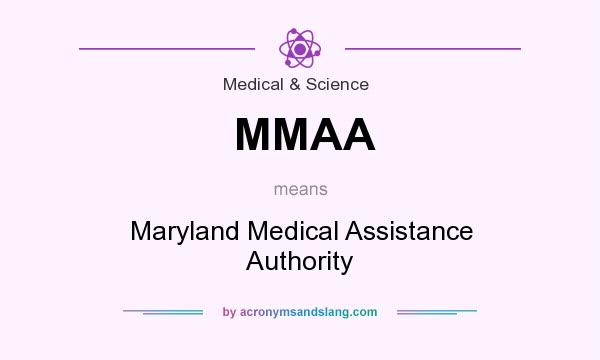 What does MMAA mean? It stands for Maryland Medical Assistance Authority