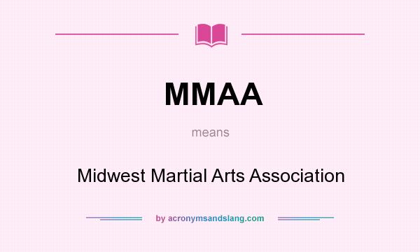 What does MMAA mean? It stands for Midwest Martial Arts Association