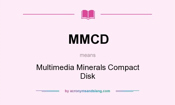 What does MMCD mean? It stands for Multimedia Minerals Compact Disk