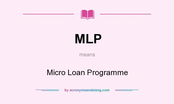 What does MLP mean? It stands for Micro Loan Programme