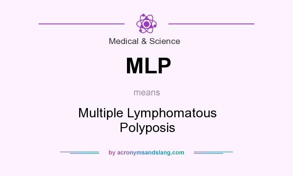 What does MLP mean? It stands for Multiple Lymphomatous Polyposis