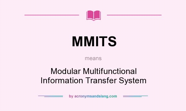 What does MMITS mean? It stands for Modular Multifunctional Information Transfer System