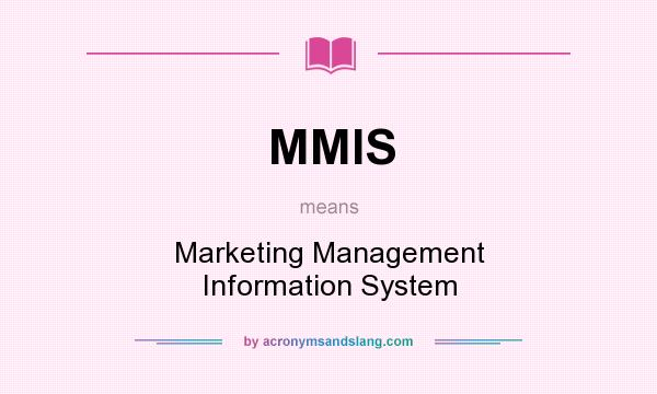 What does MMIS mean? It stands for Marketing Management Information System