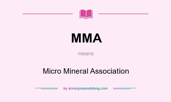What does MMA mean? It stands for Micro Mineral Association