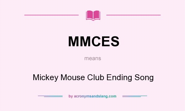 What does MMCES mean? It stands for Mickey Mouse Club Ending Song