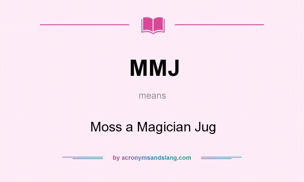 What does MMJ mean? It stands for Moss a Magician Jug