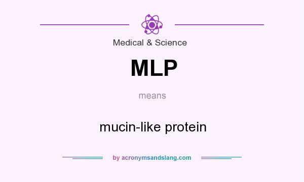 What does MLP mean? It stands for mucin-like protein