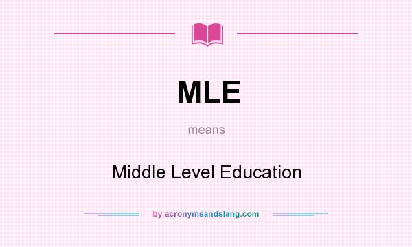 What does MLE mean? It stands for Middle Level Education