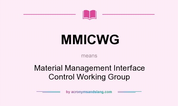 What does MMICWG mean? It stands for Material Management Interface Control Working Group
