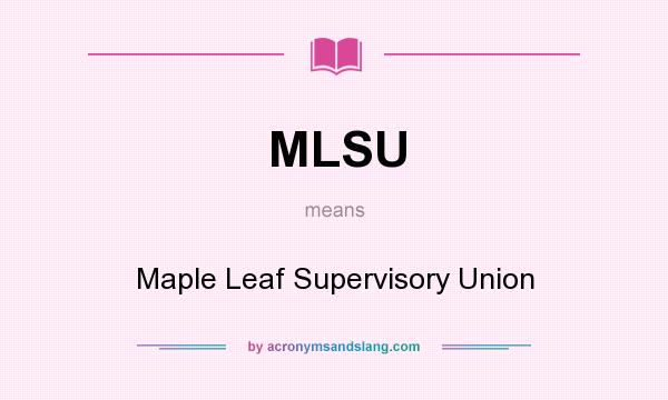 What does MLSU mean? It stands for Maple Leaf Supervisory Union