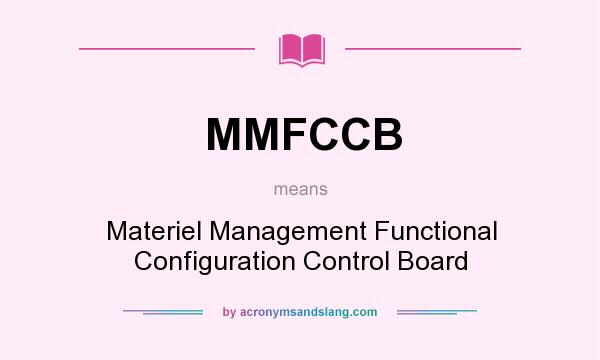 What does MMFCCB mean? It stands for Materiel Management Functional Configuration Control Board