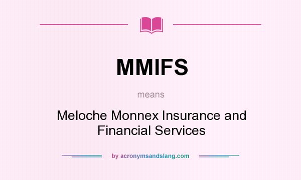 What does MMIFS mean? It stands for Meloche Monnex Insurance and Financial Services