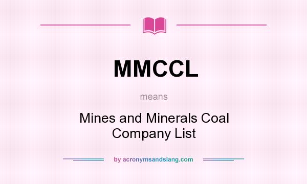 What does MMCCL mean? It stands for Mines and Minerals Coal Company List