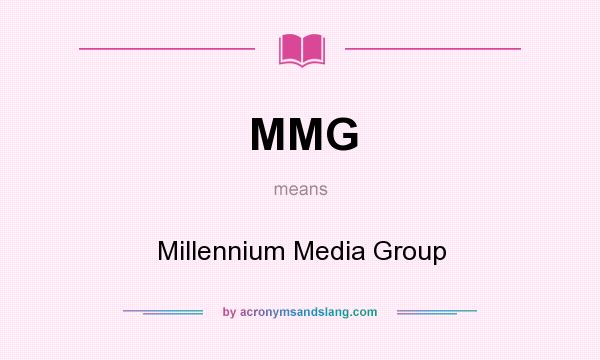 What does MMG mean? It stands for Millennium Media Group