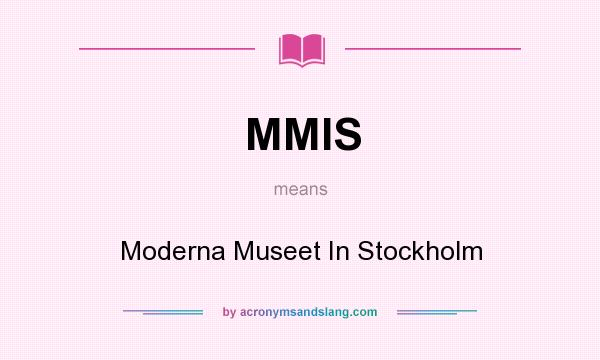 What does MMIS mean? It stands for Moderna Museet In Stockholm