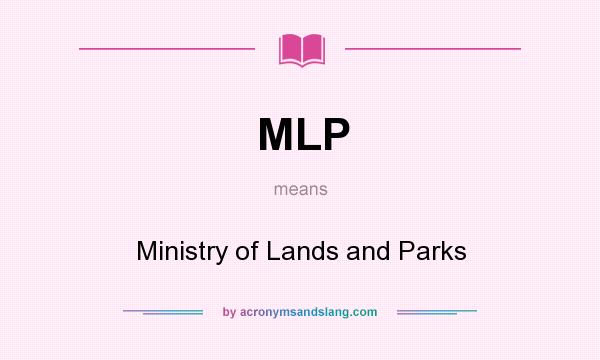 What does MLP mean? It stands for Ministry of Lands and Parks