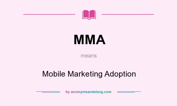 What does MMA mean? It stands for Mobile Marketing Adoption