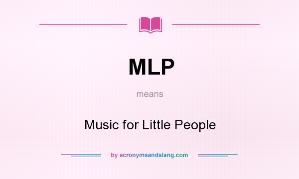 What does MLP mean? It stands for Music for Little People