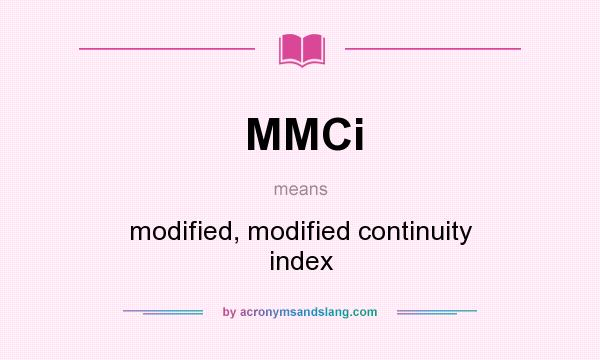 What does MMCi mean? It stands for modified, modified continuity index