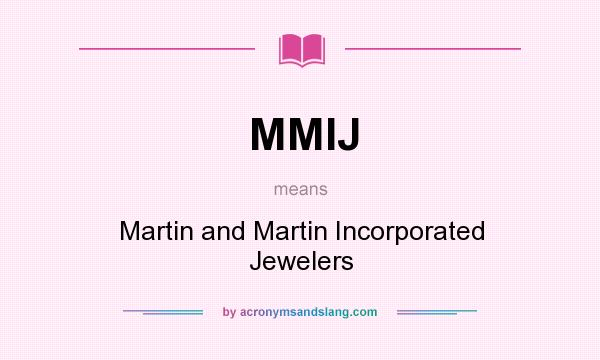 What does MMIJ mean? It stands for Martin and Martin Incorporated Jewelers