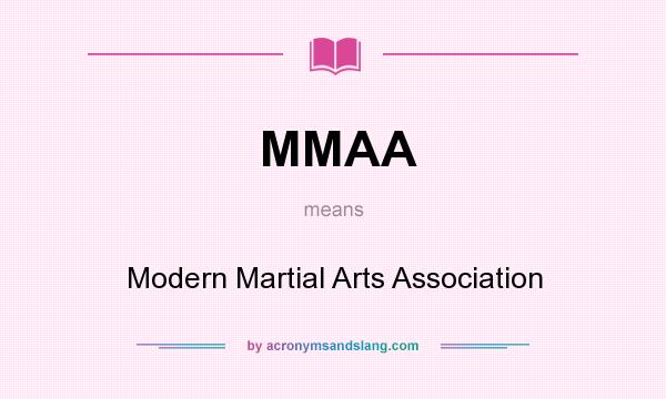 What does MMAA mean? It stands for Modern Martial Arts Association