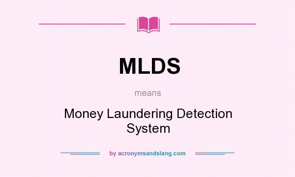 What does MLDS mean? It stands for Money Laundering Detection System