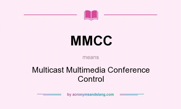 What does MMCC mean? It stands for Multicast Multimedia Conference Control