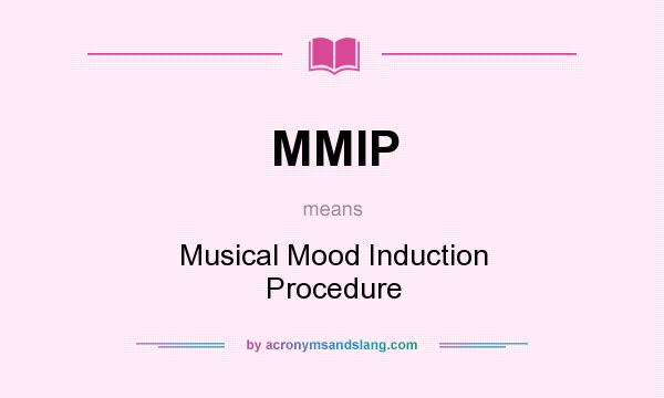 What does MMIP mean? It stands for Musical Mood Induction Procedure