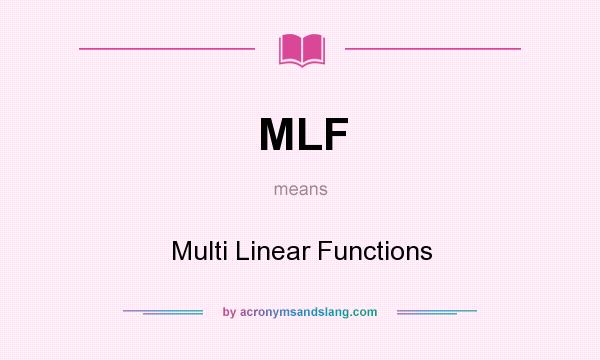 What does MLF mean? It stands for Multi Linear Functions
