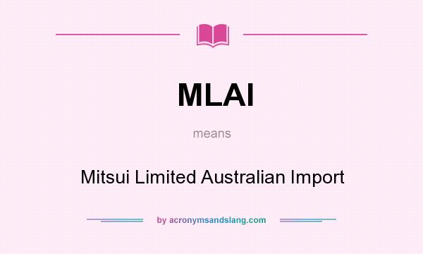 What does MLAI mean? It stands for Mitsui Limited Australian Import