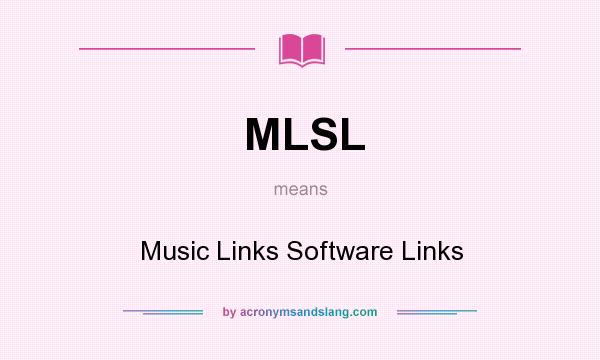 What does MLSL mean? It stands for Music Links Software Links