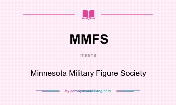 What does MMFS mean? It stands for Minnesota Military Figure Society