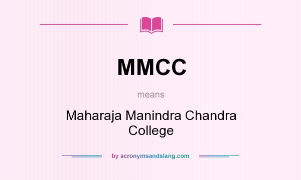 What does MMCC mean? It stands for Maharaja Manindra Chandra College